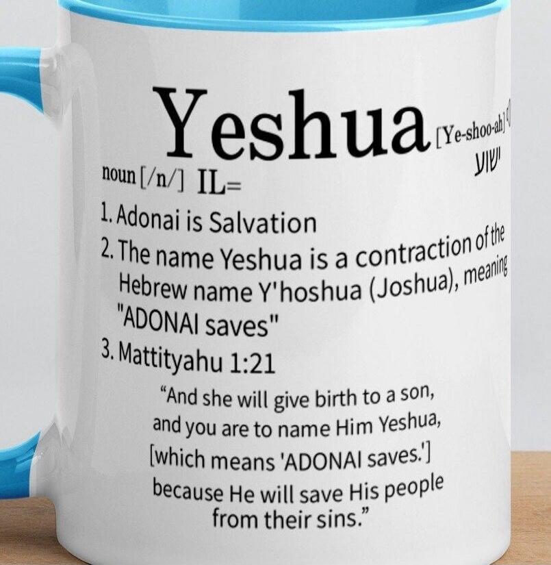 Yeshua [Ye-shoo-ah] ישוע noun [/n/] IL= 1. Adonai is Salvation 2. The name Yeshua is a contraction of the Hebrew name Y'hoshua (Joshua), meaning 