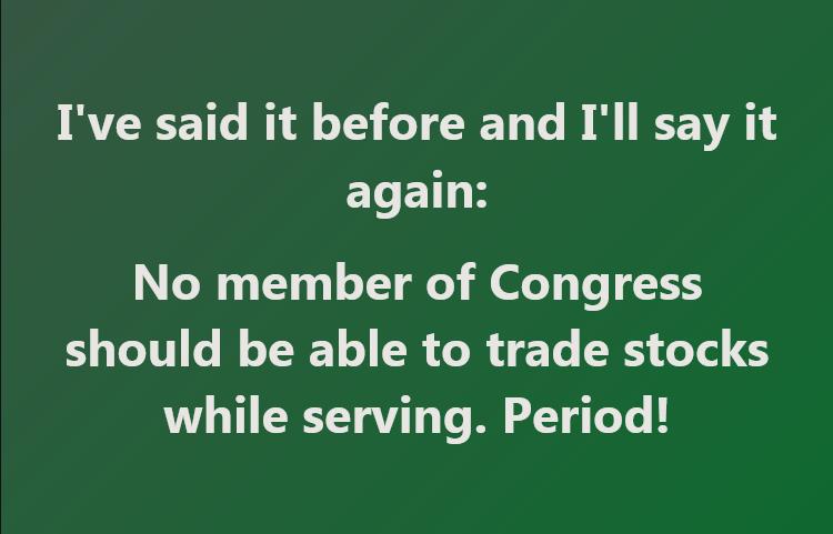 Ive said it before and Ill say it ELETLK No member of Congress should be able to trade stocks UL T ERETETR VT Yo MY Te L