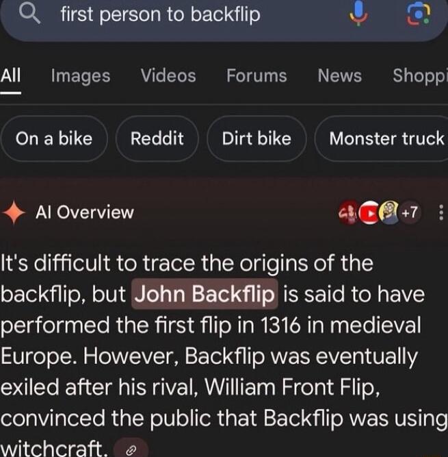 Q first person to backflip 4y Y 1 oY TS Ve G IS e TV T TSRV ToTo o Onabike Reddit Dirtbike Monster truck 4 Al Overview a7 Its difficult to trace the origins of the backflip but John Backflip is said to have performed the first flip in 1316 in medieval Vo o TN 5 AY T S Yol 4 T RN MV V1 exiled after his rival William Front Flip lelaVilglelTo Ry T NolUoloR g M 2 Tel i SAWE VN gTe witchecraft o