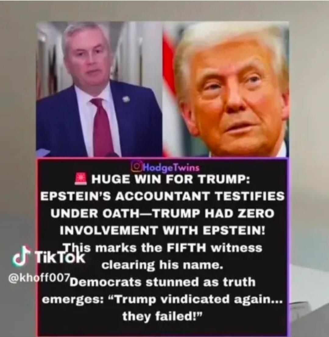 HodgeTwins HUGE WIN FOR TRUMP: EPSTEIN'S ACCOUNTANT TESTIFIES UNDER OATH—TRUMP HAD ZERO INVOLVEMENT WITH EPSTEIN! This marks the FIFTH witness clearing his name. @khoff007 Democrats stunned as truth emerges: 'Trump vindicated again... they failed!'