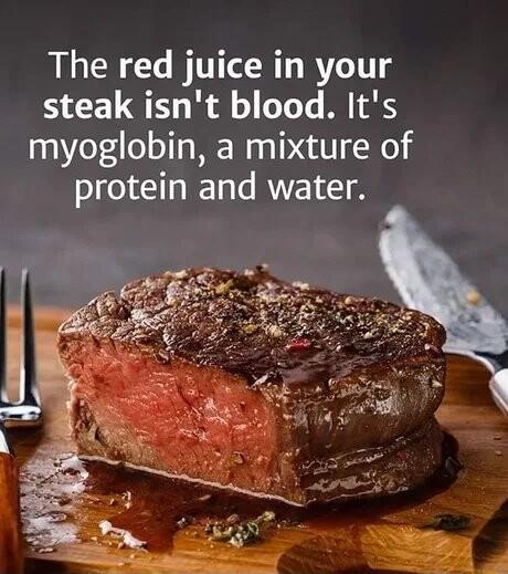 The red juice in your steak isnt blood Its myoglobin a mixture of protein and water