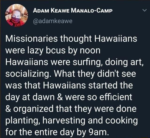 Apam KEawe ManALo CamP QELENLCENTY VIS TG o0 e 4 s EWETIET were lazy bcus by noon REVENE RV RSN gilals M e o o Ta eI E1 PATaTo PRAAaFo1 13 e T g T WERR G ER ENVETE RS g Clo RG day at dawn were so efficient LA ETIPAl RUENR AN CXe o315 planting harvesting and cooking for the entire day by 9am