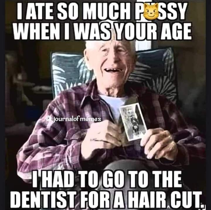 ATE SO MUCH PESSY WHEN WASYOUR AGE HAD T030T0 THE 0 DENTISTFORAHAIRCUT