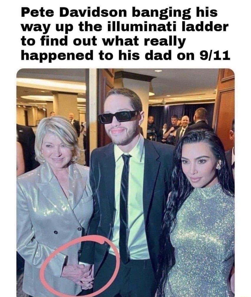 Pete Davidson banging his way up the illuminati ladder to find out what really happened to his dad on 911