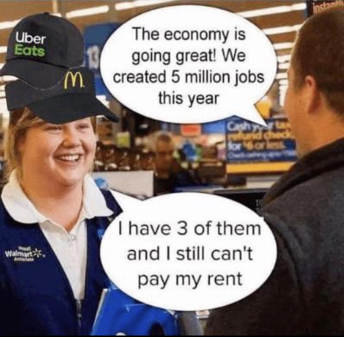 The economy is going great We created 5 million jobs this year have 3 of them and still cant pay my rent e L