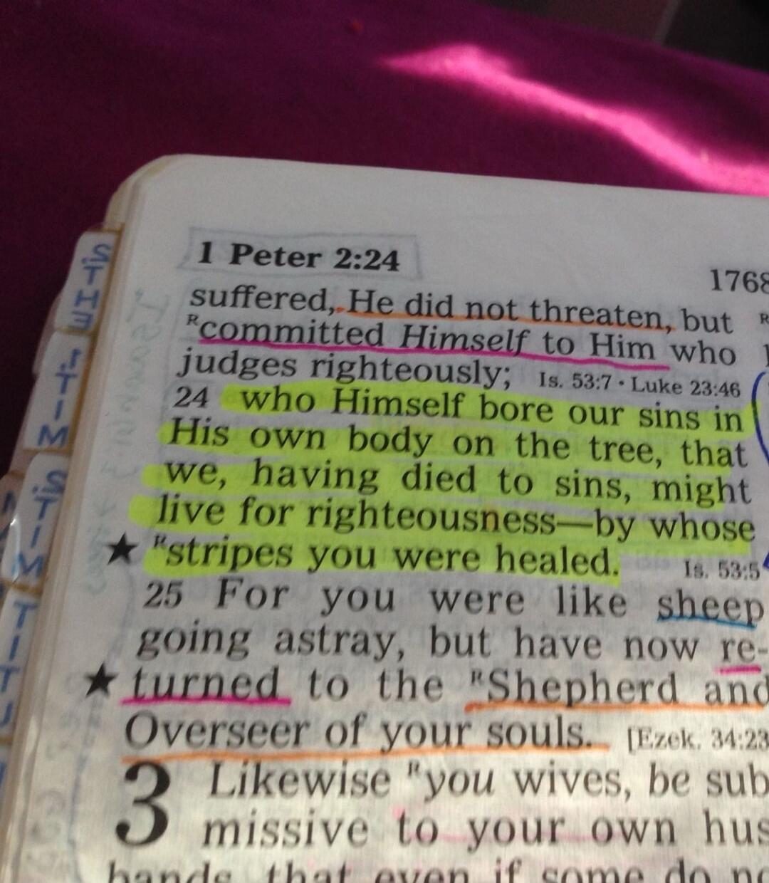 1 Peter 2:24 suffered, He did not threaten, but committed Himself to Him who judges righteously; Is. 53:7 • Luke 23:46 24 who Himself bore our sins in His own body on the tree, that we, having died to sins, might live for righteousness—by whose 