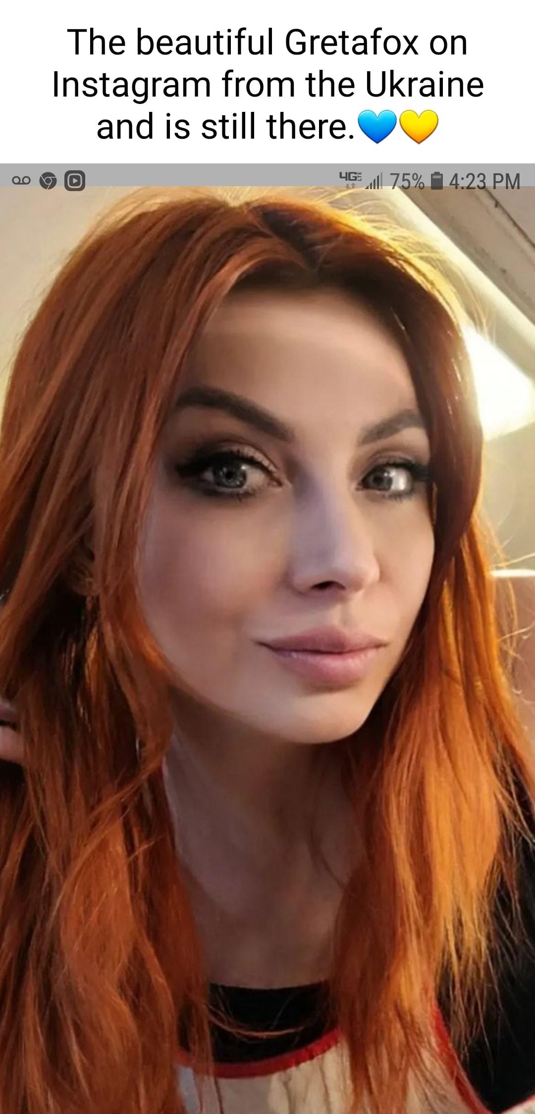 The beautiful Gretafox on Instagram from the Ukraine and is still there