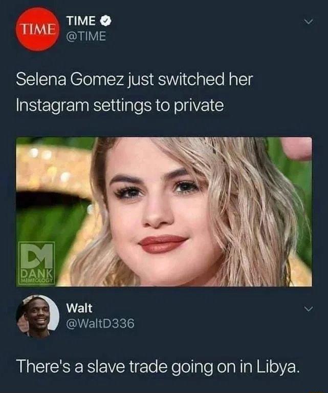 TIME L Selena Gomez just switched her Instagram settings to private Walt v LLEICEEEEVERE e SYelollglefolaN s N o