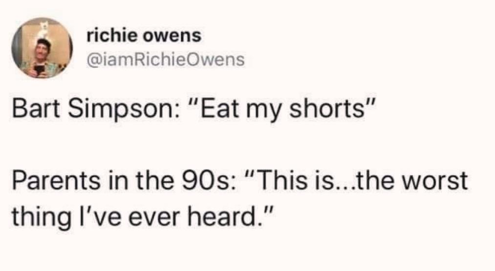 richie owens iamRichieOwens Bart Simpson Eat my shorts Parents in the 90s This isthe worst thing Ive ever heard