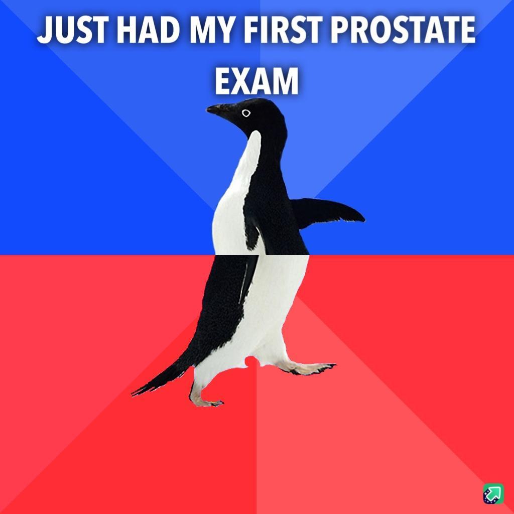 JUST HAD MY FIRST PROSTATE EXAM
