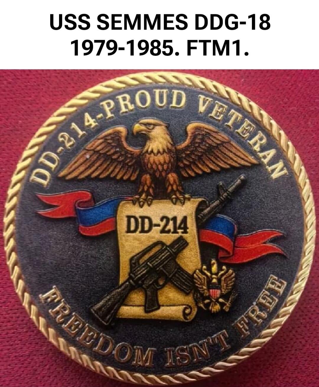USS SEMMES DDG-18 1979-1985. FTM1. DD-214 - PROUD VETERAN. FREEDOM ISN'T FREE. DD-214.