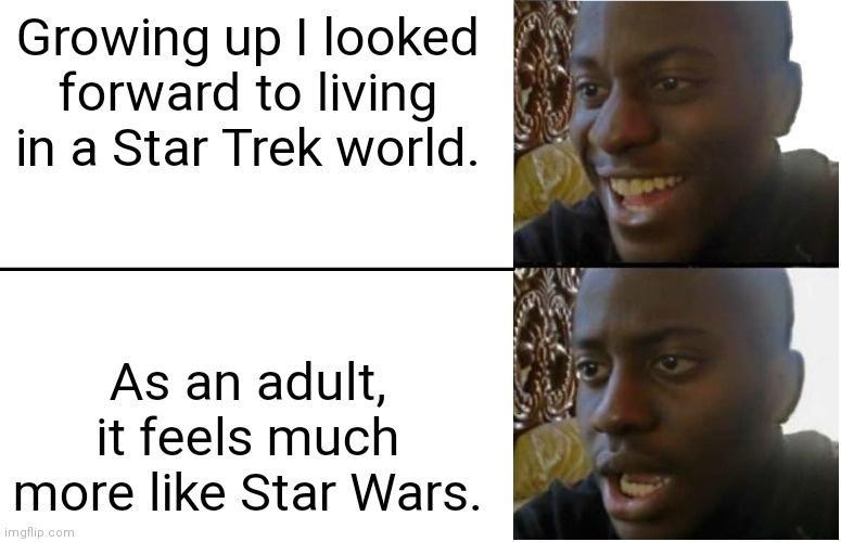 Growing up looked forward to living in a Star Trek world As an adult it feels much more like Star Wars