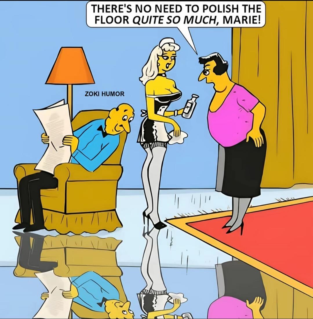 THERE'S NO NEED TO POLISH THE FLOOR QUITE SO MUCH, MARIE! ZOKI HUMOR