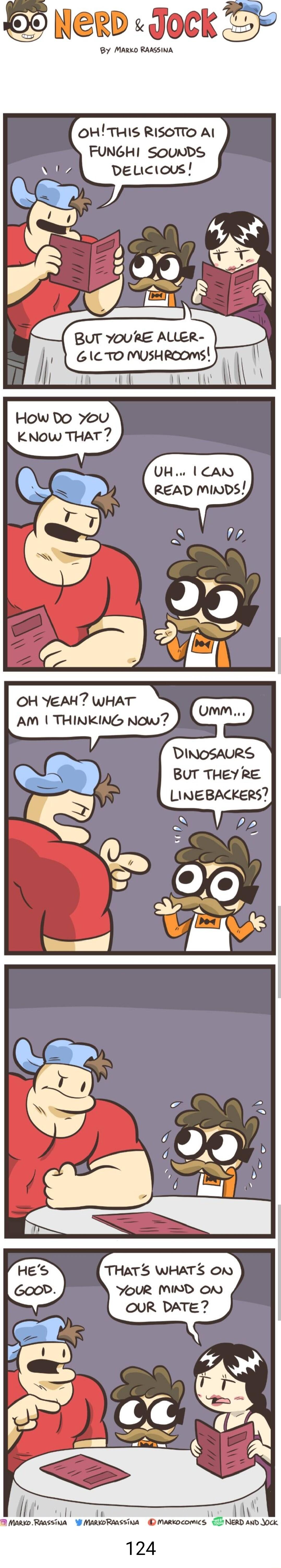 0o Nerd Jock Tk By MARKD RAASSINA ORTHIS RISOTTO Al FUNGHI Sounds Deucious OH YEAHT WHAT AM THINKING Now DINOSAURS BUT THEYRE LINEBACKERS l Nl I 1 SSTNA W MARORMSSTNA D MARKDCOMICS 57 NERD AND JOCK 124