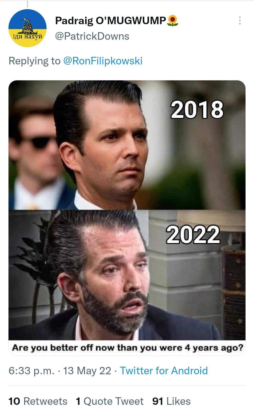 D Padraig OMUGWUMP PatrickDowns Are you better off now than you were 4 years ago 633 pm 13 May 22 Twitter fc 10 Retweets 1 Quote Tweet 91 Likes