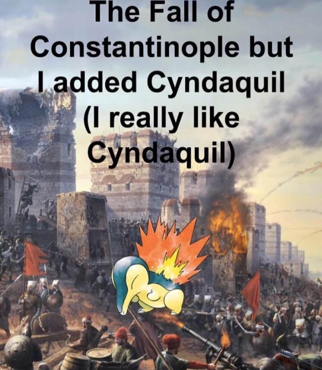 The Fallof Constantinople but added Cyndaquil