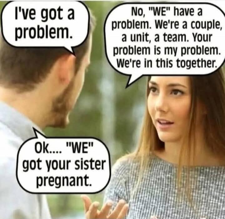 I've got a problem.
No, 