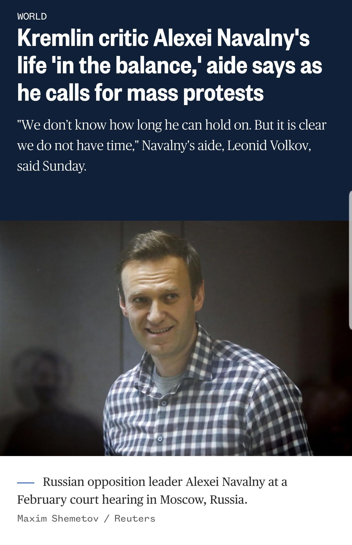 02Mp WX AR EVEU A R R BB T GRS he calls for mass protests We dont know how long he can hold on But it is clear we do not have time Navalnys aide Leonid Volkov said Sunday Russian opposition leader Alexei Navalny at a February court hearing in Moscow Russia Maxim Shemetov Reuters