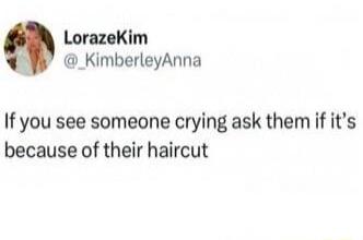 LorazeKim Y KimberleyAnna If you see someone crying ask them if its because of their haircut