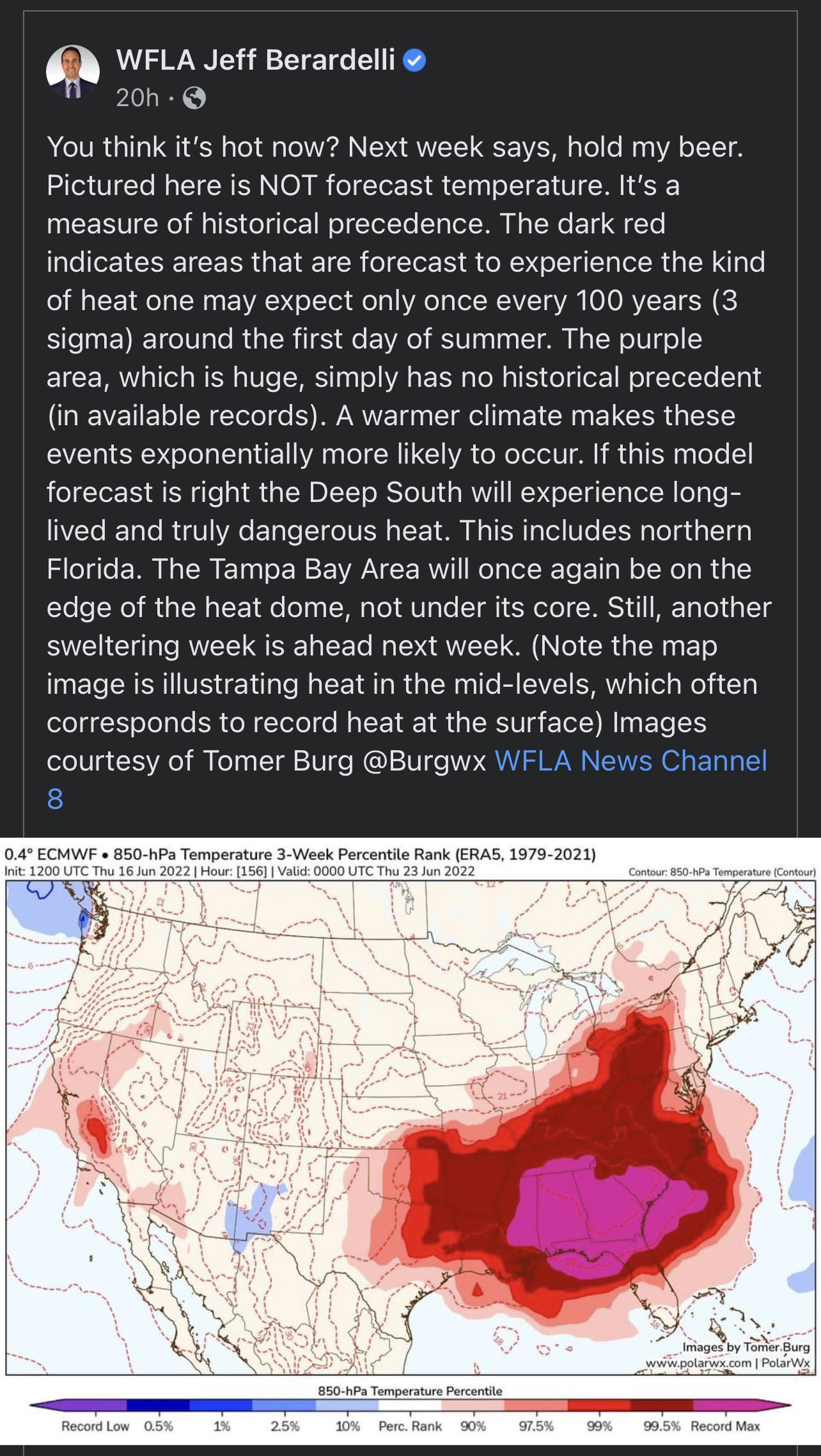 WFLA Jeff Berardelli 20n You think its hot now Next week says hold my beer Pictured here is NOT forecast temperature Its a measure of historical precedence The dark red indicates areas that are forecast to experience the kind of heat one may expect only once every 100 years 3 sigma around the first day of summer The purple area which is huge simply has no historical precedent in available records 