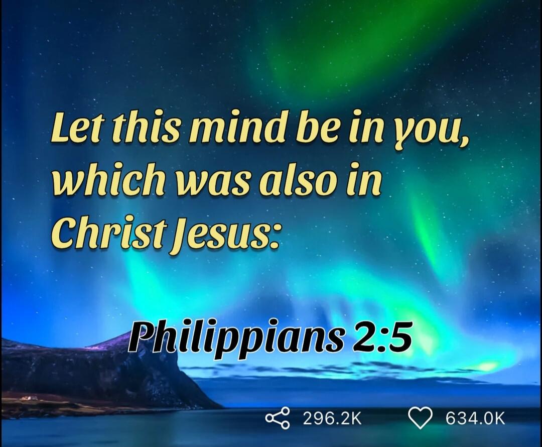 Let this mind be in you, which was also in Christ Jesus:
Philippians 2:5