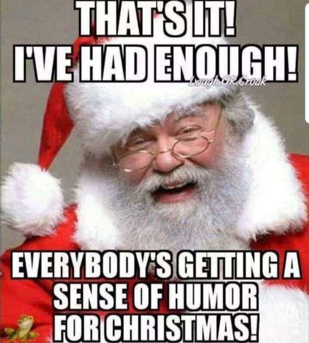 THAT'S IT! I'VE HAD ENOUGH! EVERYBODY'S GETTING A SENSE OF HUMOR FOR CHRISTMAS!