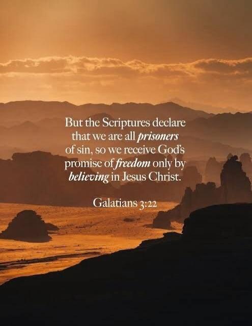 But the Scriptures declare that we are all prisoners of sin, so we receive God's promise of freedom only by believing in Jesus Christ. Galatians 3:22