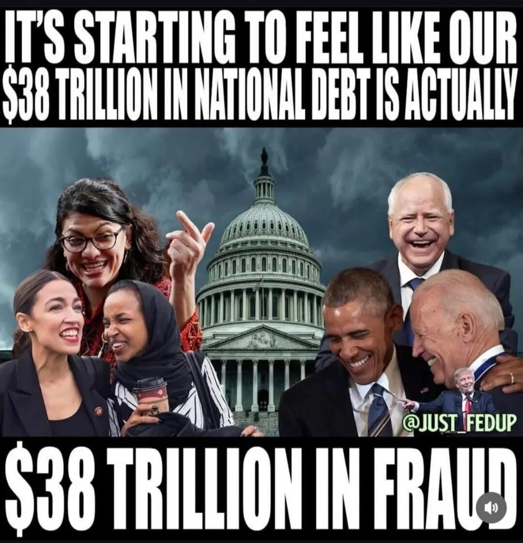 IT'S STARTING TO FEEL LIKE OUR $38 TRILLION IN NATIONAL DEBT IS ACTUALLY $38 TRILLION IN FRAUD