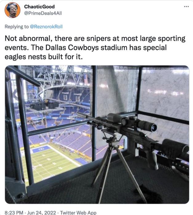 ChaoticGood Not abnormal there are snipers at most large sporting events The Dallas Cowboys stadium has special eagles nests built for it 823 PM Jun 24 2022 Twitter Web A