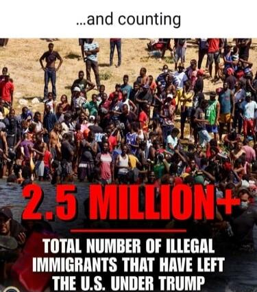 ...and counting 2.5 MILLION+ TOTAL NUMBER OF ILLEGAL IMMIGRANTS THAT HAVE LEFT THE U.S. UNDER TRUMP