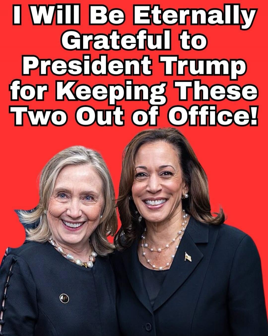 I Will Be Eternally Grateful to President Trump for Keeping These Two Out of Office!