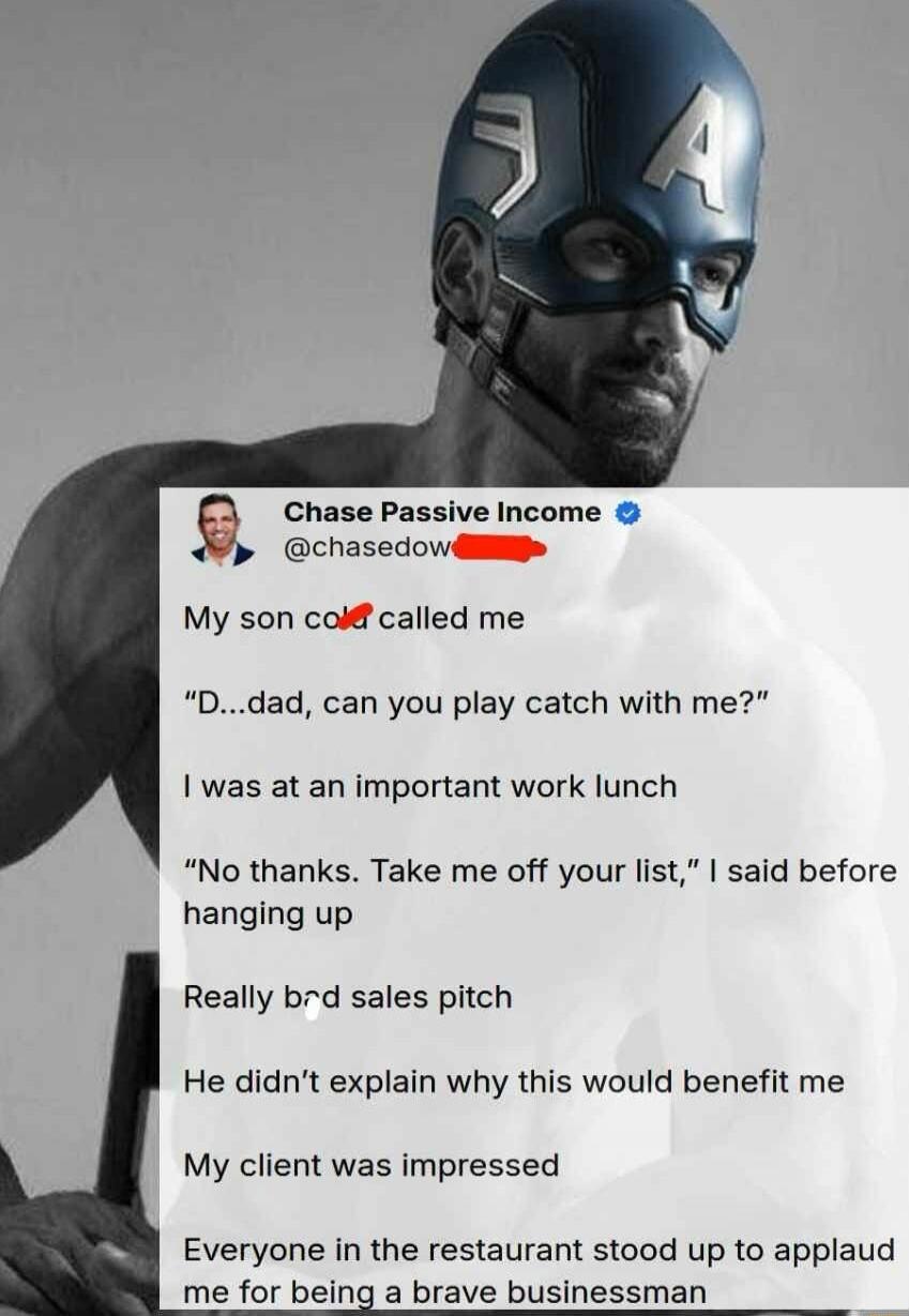 My son called me
“D...dad, can you play catch with me?”
I was at an important work lunch
“No thanks. Take me off your list,” I said before hanging up
Really bad sales pitch
He didn’t explain why this would benefit me
My client was impressed
Everyone in the restaurant stood up to applaud me for being a brave businessman