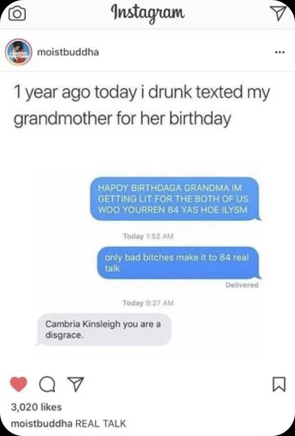 o Instagram 7 moistbuddha 1 year ago today i drunk texted my grandmother for her birthday QY 3020 likes mnismuddhi REAL TALK J pa