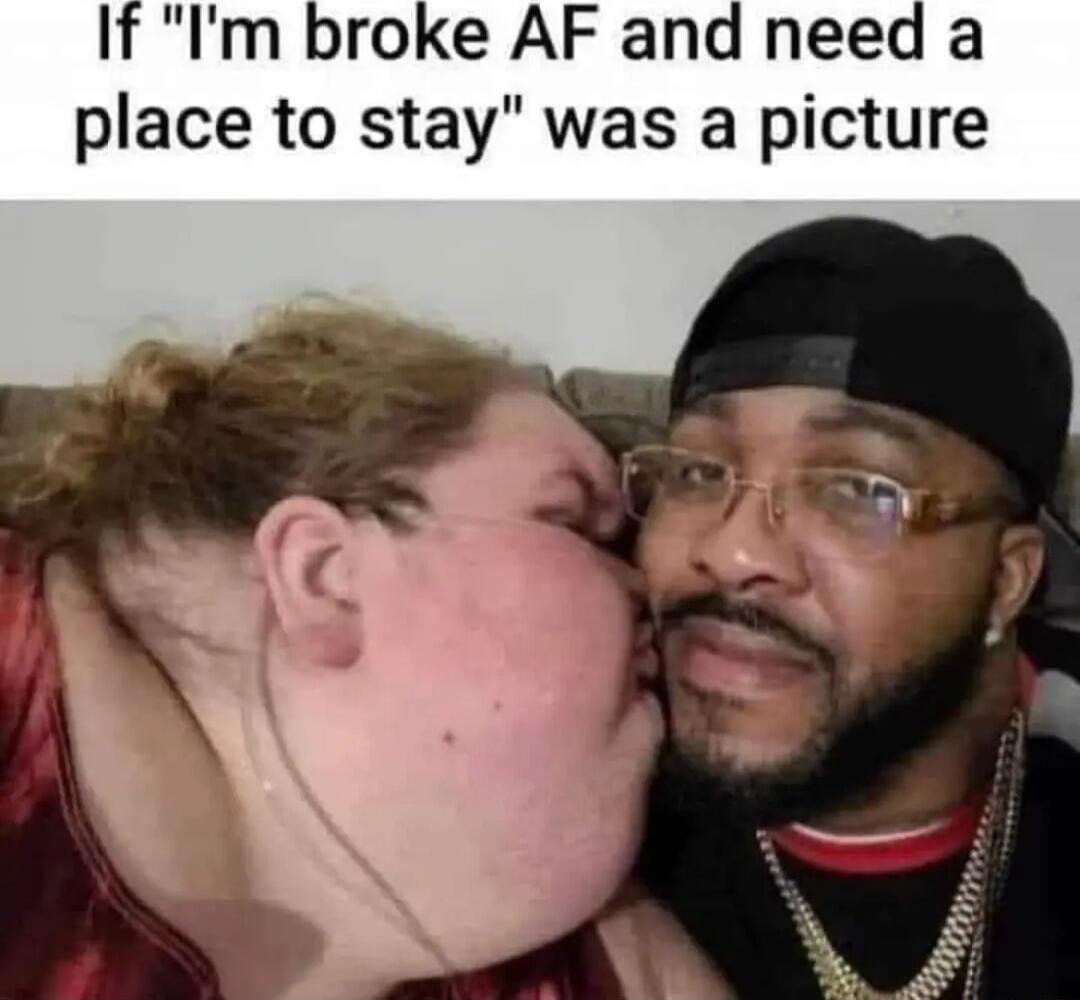 If Im broke AF and need a place to stay was a picture