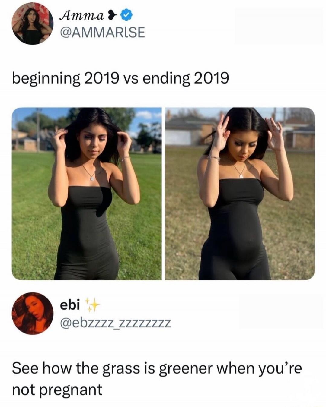Amma @AMMARISE beginning 2019 vs ending 2019 ebi ✨ @ebzzzzz_zzzzzzzzz See how the grass is greener when you're not pregnant