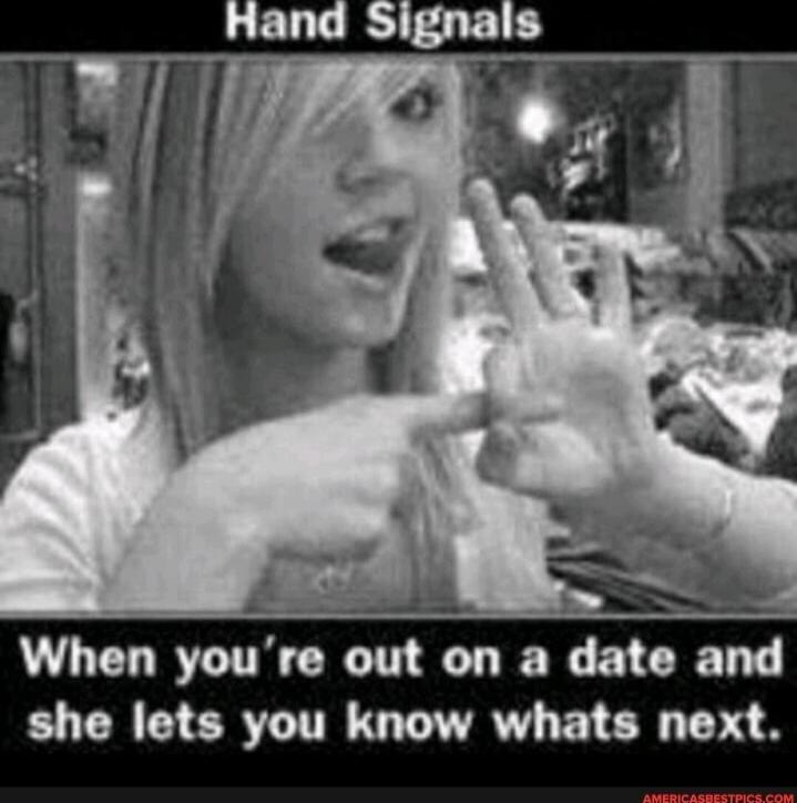Hand Signals
When you're out on a date and she lets you know whats next.
