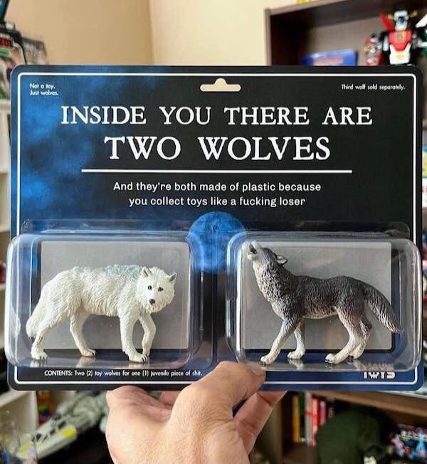 e e INSIDE YOU THERE ARE TWO WOLVES And they e both made of plastic because