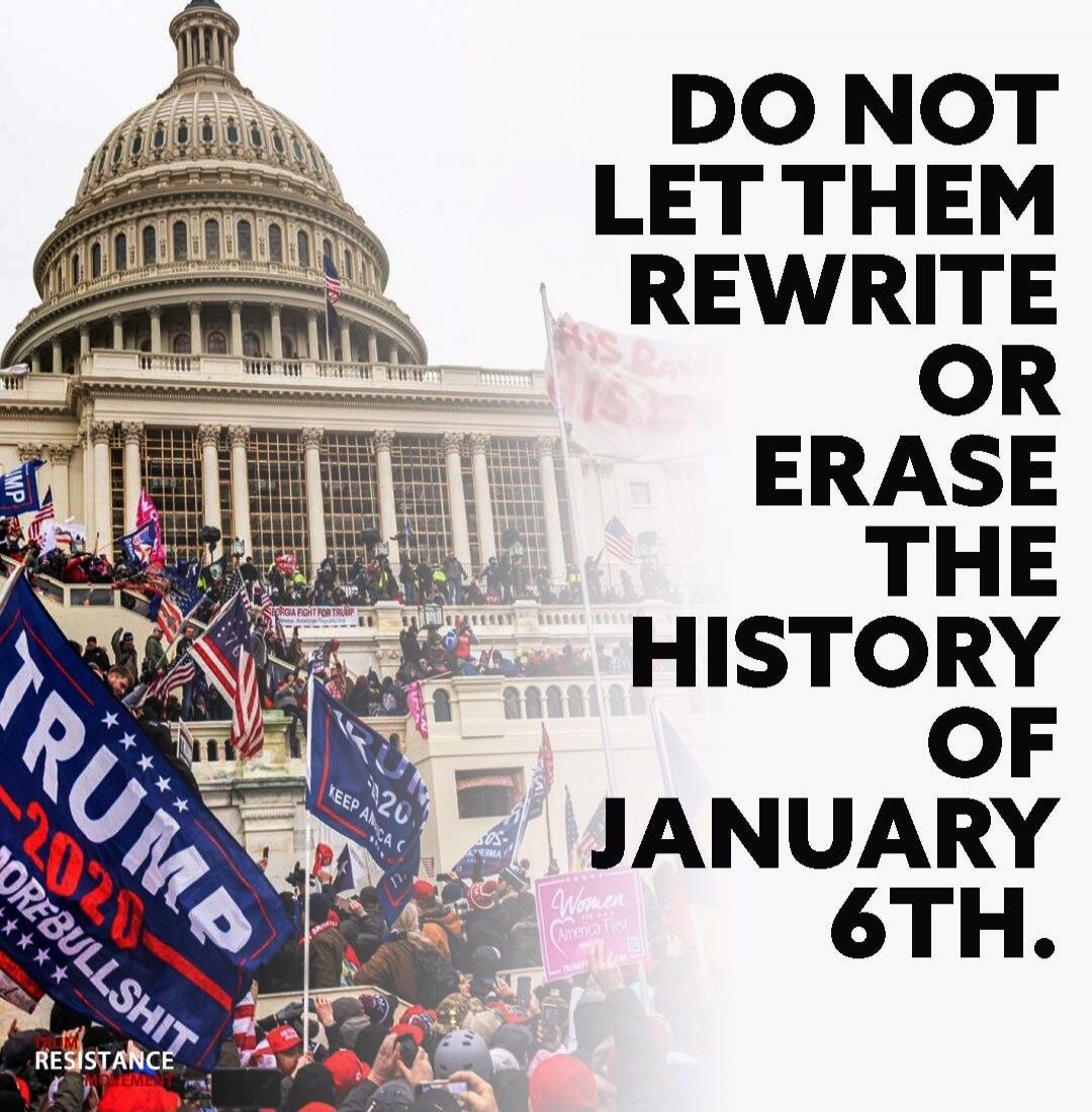 DO NOT LET THEM REWRITE OR ERASE THE HISTORY OF JANUARY 6TH.