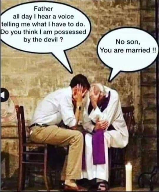 Father all day hear a voice telling me what have to do Do you think am possessed by the devil No son You are married