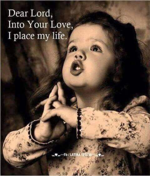 Dear Lord, Into Your Love, I place my life.