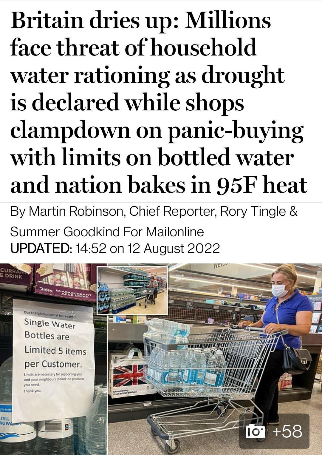 Britain dries up Millions face threat of household water rationing as drought is declared while shops clampdown on panic buying with limits on bottled water and nation bakes in 95F heat By Martin Robinson Chief Reporter Rory Tingle Summer Goodkind For Mailonline Single Water Bottles are Limited 5 items per Customer