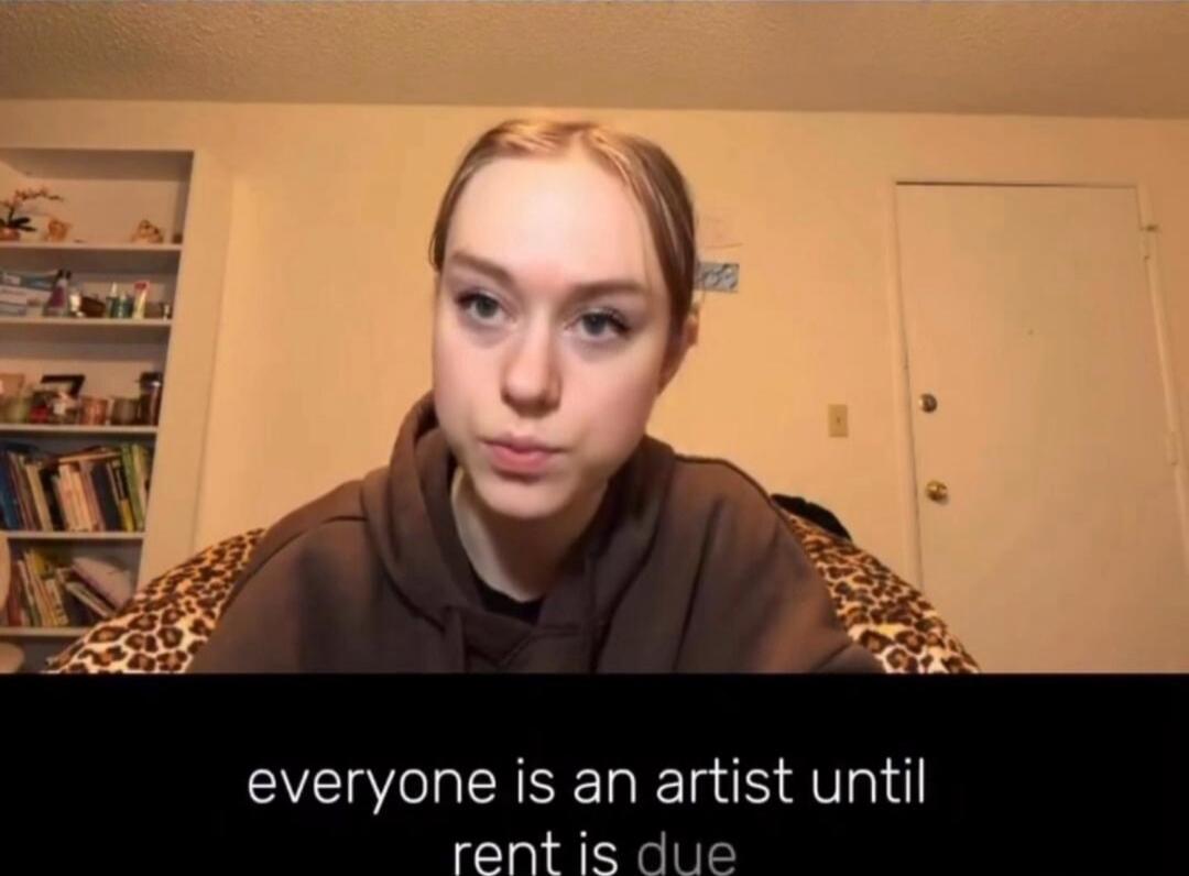 everyone is an artist until rent is due