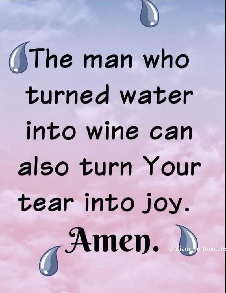 The man who turned water into wine can also turn Your tear into joy. Amen. @iam_fortunetate