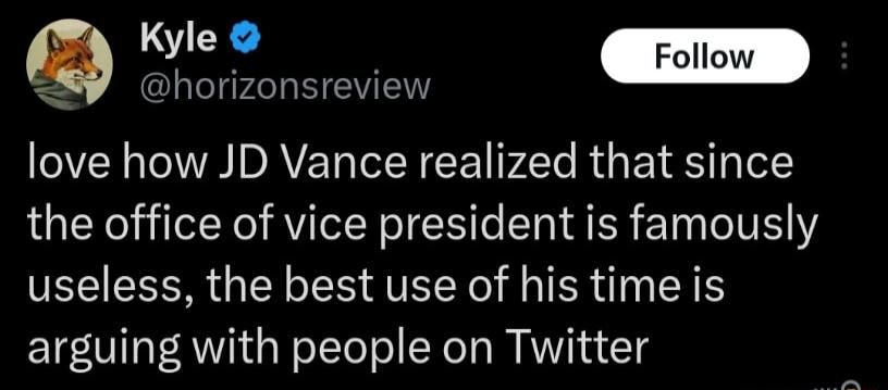 Yot horizonsreview love how JD Vance realized that since the office of vice president is famously useless the best use of his time is arguing with people on Twitter