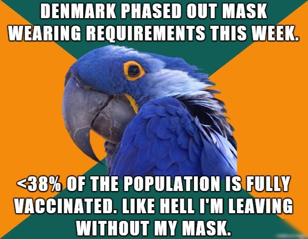 DENMARK PHASED OUT MASK WERRING BE_IHBEMEHIS THIS WEEK 1 A 380F THE POPULATION ISTEULLY WACCINATED LIKE HELL IM LEAVING WITHOUT MY MASK