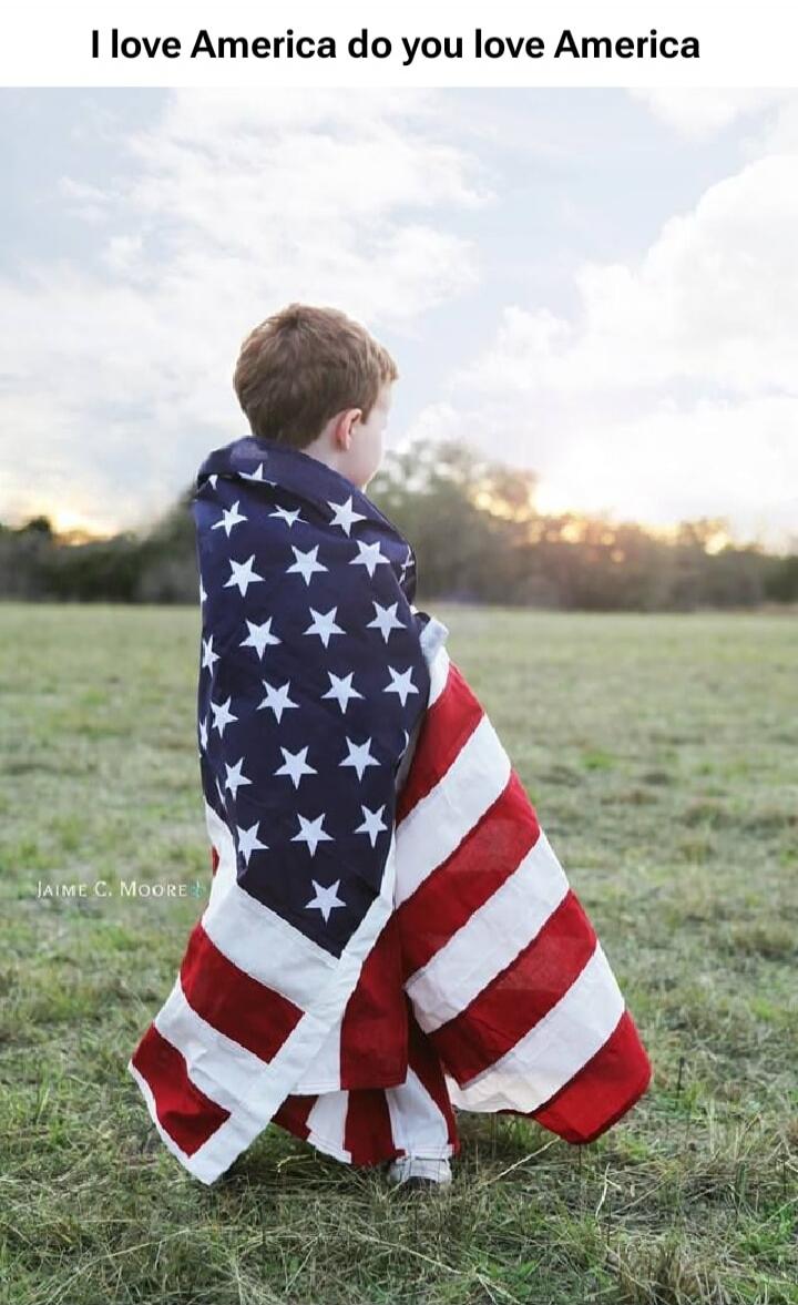 I love America do you love America. JAIME C. MOORE.