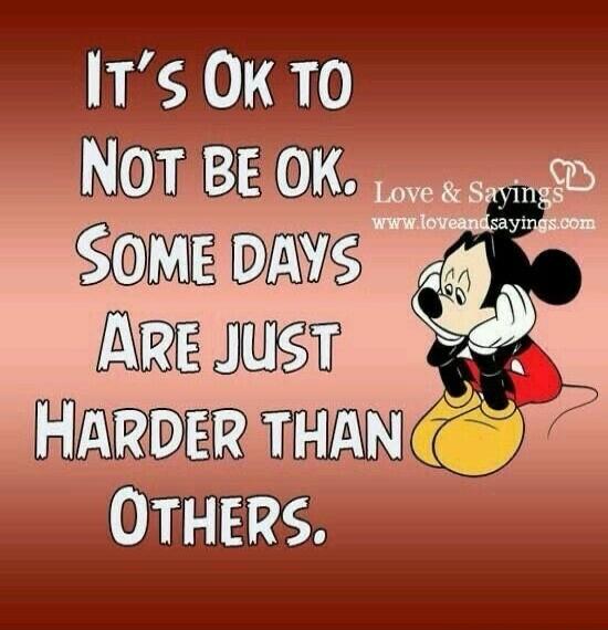 It's OK to NOT BE OK. SOME DAYS ARE JUST HARDER THAN OTHERS.