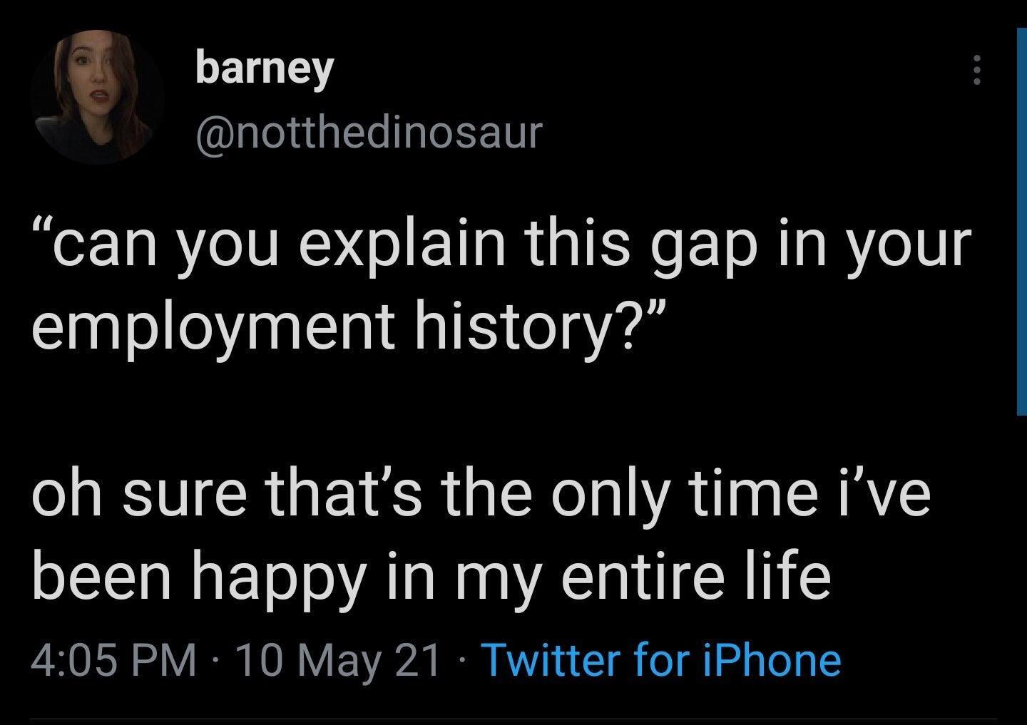 LET Y lgleluigl TelTaleFF10g can you explain this gap in your employment history oh sure thats the only time ive been happy in my entire life i 0L o IS O F 122 B AV 1 1 o g d g To g T2
