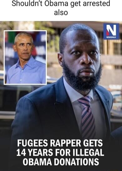Shouldn't Obama get arrested also
FUGEES RAPPER GETS 14 YEARS FOR ILLEGAL OBAMA DONATIONS