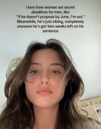 I love how women set secret deadlines for men, like 